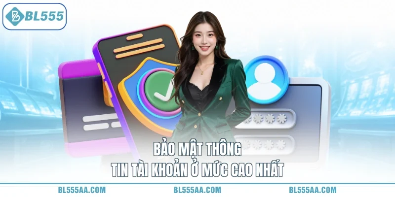 Bảo mật thông tin tài khoản ở mức cao nhất