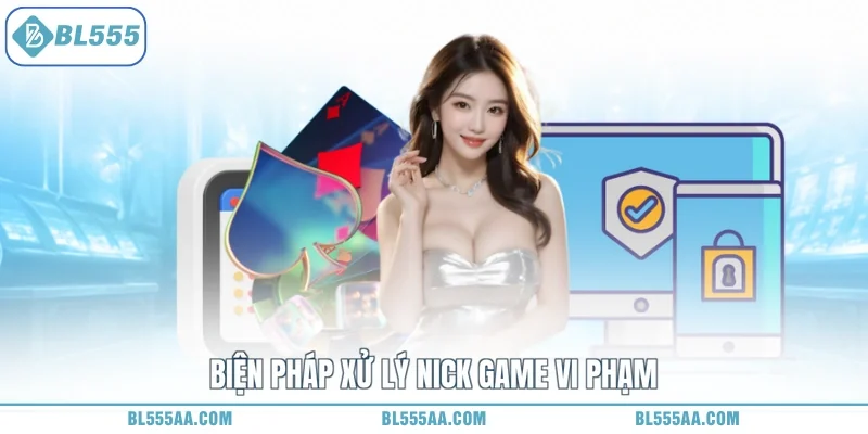 Biện pháp xử lý nick game vi phạm
