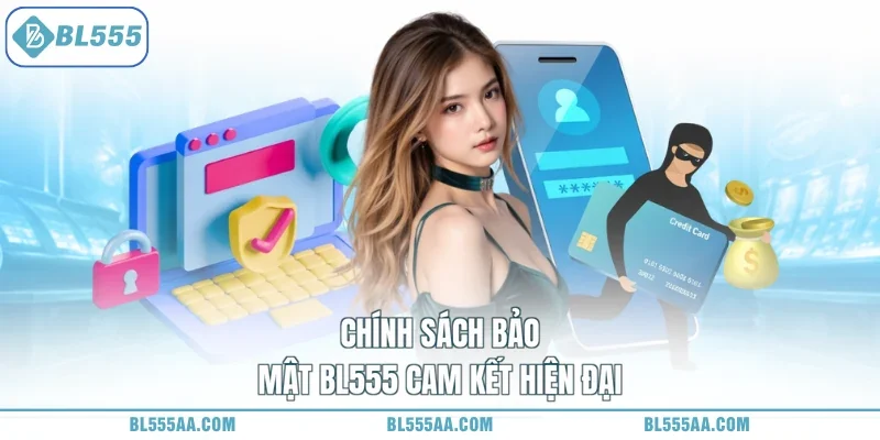 Chính sách bảo mật BL555 cam kết hiện đại