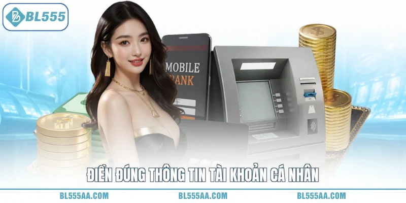 Điền đúng thông tin tài khoản cá nhân