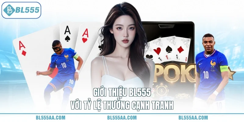 Giới thiệu BL555 với tỷ lệ thưởng cạnh tranh