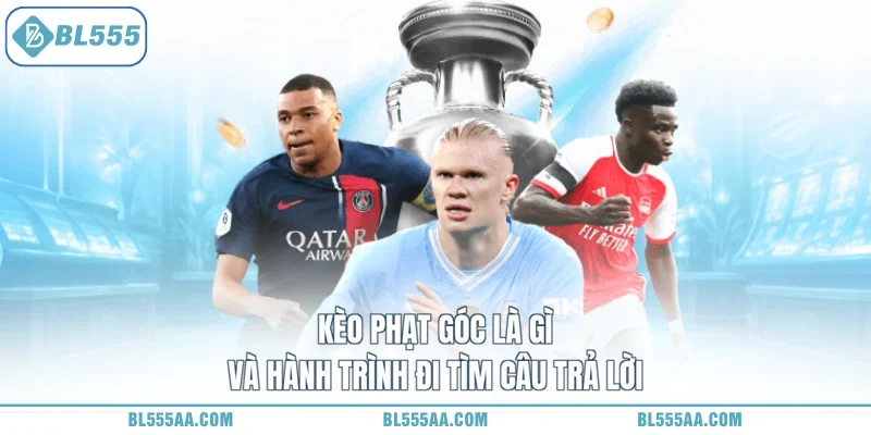 Kèo phạt góc là gì và hành trình đi tìm câu trả lời