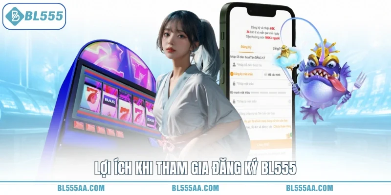 Lợi ích khi tham gia đăng ký BL555