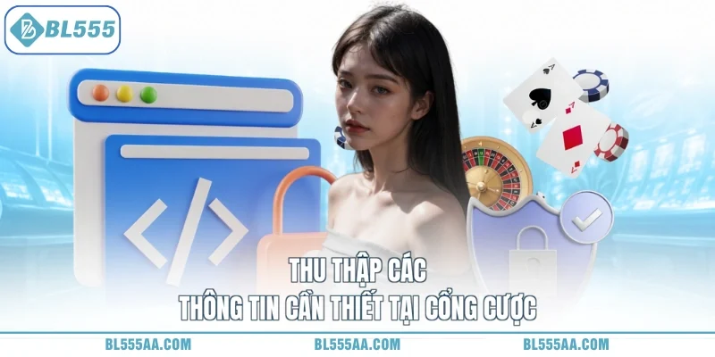 Thu thập các thông tin cần thiết tại cổng cược