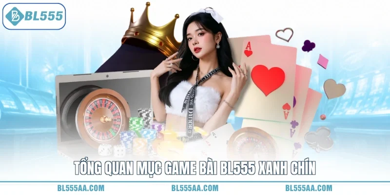 Tổng quan mục game bài BL555 xanh chín